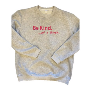 Be Kind…of a Bitch Sweatshirt